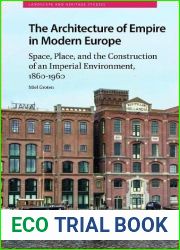 The Architecture of Empire in Modern Europe: Space, Place, and the Construction of an Imperial Environment, 1860-1960 (Landscape and Heritage Studies)