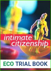 Intimate Citizenship: Private Decisions and Public Dialogues (The Earl and Edna Stice Lecture-Book Series in Social Science)
