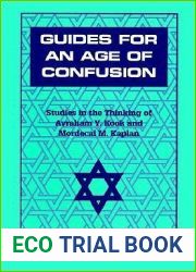 Guides For an Age of Confusion: Studies in the Thinking of Avraham Y. Kook and Mordecai M. Kaplan