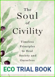 The Soul of Civility: Timeless Principles to Heal Society and Ourselves