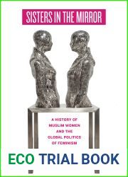 Sisters in the Mirror: A History of Muslim Women and the Global Politics of Feminism