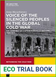 Voice of the Silenced Peoples in the Global Cold War: The Assembly of Captive European Nations, 1954-1972 (Rethinking the Cold War Book 8)