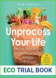 Unprocess Your Life: The new cookbook to help you break free from ultra-processed foods