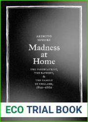 Madness at Home: The Psychiatrist, the Patient, and the Family in England, 1820-1860 (Volume 13) (Medicine and Society)