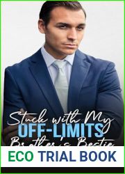 Stuck with My Off-Limits Brother|s Bestie: An Enemies to Lovers Second Chance Romance