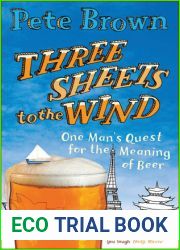 Three Sheets to the Wind: One Man|s Quest for the Meaning of Beer
