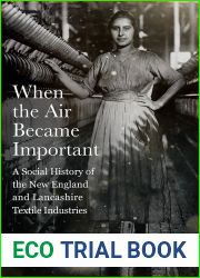 When the Air Became Important: A Social History of the New England and Lancashire Textile Industries (Critical Issues in Health and Medicine)