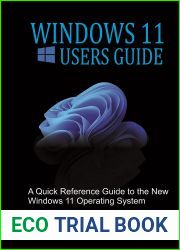 Windows 11 Users Guide: A Quick Reference Guide to the New Windows 11 Operating System
