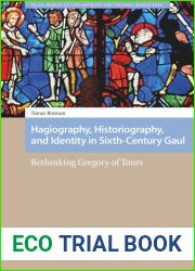 Hagiography, Historiography, and Identity in Sixth-Century Gaul: Rethinking Gregory of Tours
