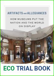 Artifacts and Allegiances: How Museums Put the Nation and the World on Display