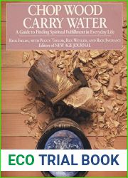 Chop Wood, Carry Water: A Guide to Finding Spiritual Fulfillment in Everyday Life
