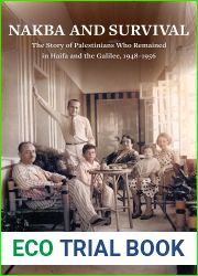 Nakba and Survival: The Story of Palestinians Who Remained in Haifa and the Galilee, 1948-1956 (New Directions in Palestinian Studies Book 6)