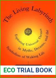 The Living Labyrinth: Exploring Universal Themes in Myth, Dreams, and the Symbolism of Waking Life