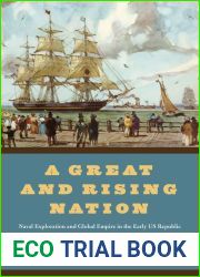 A Great and Rising Nation: Naval Exploration and Global Empire in the Early US Republic (American Beginnings, 1500-1900)