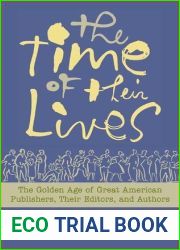 The Time of Their Lives: The Golden Age of Great American Book Publishers, Their Editors and Authors