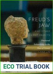 Freud|s Jaw and Other Lost Objects: Fractured Subjectivity in the Face of Cancer