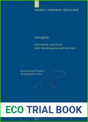 Autopsia: Self, Death, and God after Kierkegaard and Derrida (Kierkegaard Studies. Monograph Series, 17)