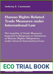 Human Rights Related Trade Measures Under International Law: The Legality of Trade Measures Imposed in Response to Violations of Human Rights … (International Studies in Human Rights, 94)