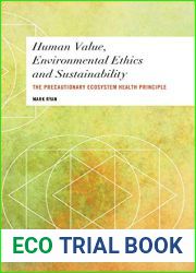 Human Value, Environmental Ethics and Sustainability: The Precautionary Ecosystem Health Principle (Values and Identities: Crossing Philosophical Borders)