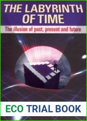 The Labyrinth of Time: The Illusion of Past, Present and Future