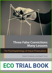 Three False Convictions, Many Lessons: The Psychopathology of Unjust Prosecutions