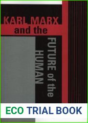 Karl Marx and the Future of the Human (The Raya Dunayevskaya Series in Marxism and Humanism)
