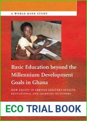 Basic Education beyond the Millennium Development Goals in Ghana: How Equity in Service Delivery Affects Educational and Learning Outcomes (World Bank Studies)