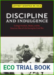 Discipline and Indulgence: College Football, Media, and the American Way of Life during the Cold War (Critical Issues in Sport and Society)