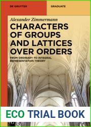 Characters of Groups and Lattices over Orders: From Ordinary to Integral Representation Theory (De Gruyter Textbook)