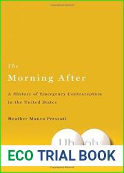 The Morning After: A History of Emergency Contraception in the United States (Critical Issues in Health and Medicine) by Heather Munro Prescott (2011-09-19)