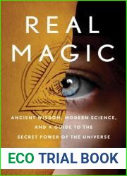Real Magic: Ancient Wisdom, Modern Science, and a Guide to the Secret Power of the Universe