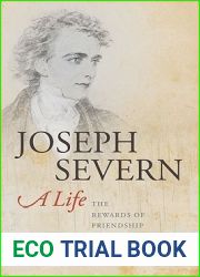 Joseph Severn, A Life: The Rewards of Friendship