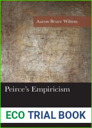 Peirce|s Empiricism: Its Roots and Its Originality (American Philosophy Series)