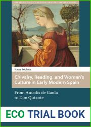 Chivalry, Reading, and Women|s Culture in Early Modern Spain: From Amadis de Gaula to Don Quixote (Gendering the Late Medieval and Early Modern World, 3)