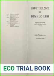 Library buildings of Britain and Europe; an international study, with examples mainly from Britain and some from Europe and overseas