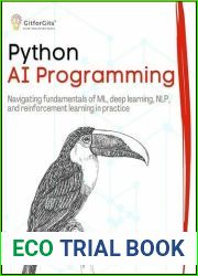 Python AI Programming: Navigating fundamentals of ML, deep learning, NLP, and reinforcement learning in practice