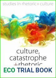 Culture, Catastrophe, and Rhetoric: The Texture of Political Action (Studies in Rhetoric and Culture, 7)