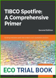 TIBCO Spotfire: A Comprehensive Primer: Building enterprise-grade data analytics and visualization solutions, 2nd Edition