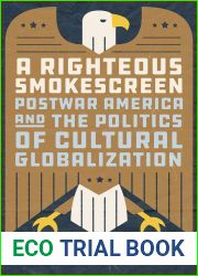 A Righteous Smokescreen: Postwar America and the Politics of Cultural Globalization
