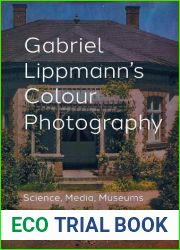 Gabriel Lippmann|s Colour Photography: Science, Media, Museums