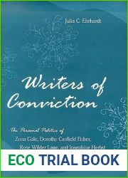 Writers of Conviction: The Personal Politics of Zona Gale, Dorothy Canfield Fisher, Rose Wilder Lane, and Josephine Herbst (Volume 1)