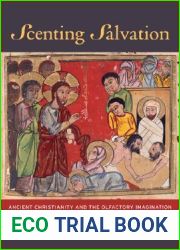Scenting Salvation: Ancient Christianity and the Olfactory Imagination (Volume 42)