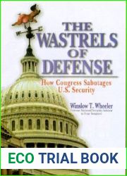 Wastrels of Defense: How Congress Sabotages U.S. Security