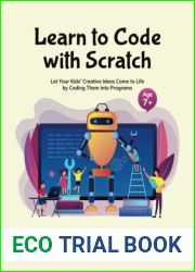 Learn to Code with Scratch: Let Your Kids| Creative Ideas Come to Life by Coding Them into Programs (English Edition)