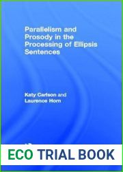 Parallelism and Prosody in the Processing of Ellipsis Sentences (Outstanding Dissertations in Linguistics)