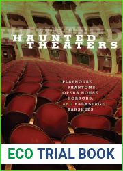 Haunted Theaters: Playhouse Phantoms, Opera House Horrors, And Backstage Banshees