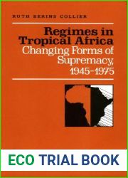 Regimes in Tropical Africa: Changing Forms of Supremacy, 1945-1975
