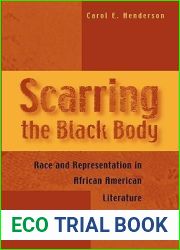 Scarring the Black Body: Race and Representation in African American Literature (Volume 1)
