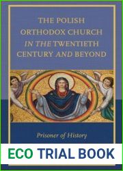 The Polish Orthodox Church in the Twentieth Century and Beyond: Prisoner of History