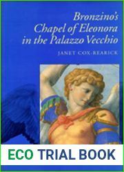 Bronzino|s Chapel of Eleonora in the Palazzo Vecchio (California Studies in the History of Art)